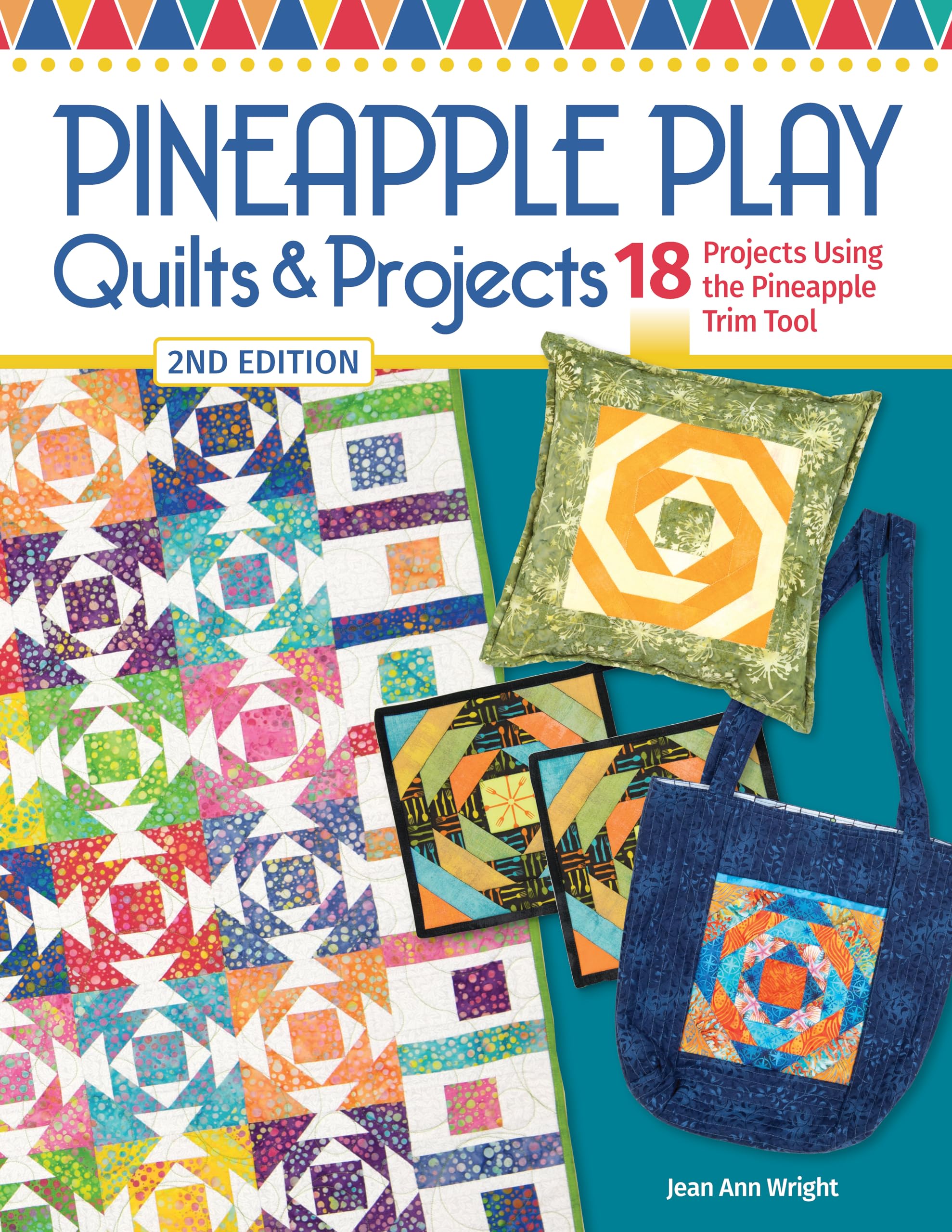 Pineapple Play Quilts & Projects, 2nd Edition: 18 Projects Using the Pineapple