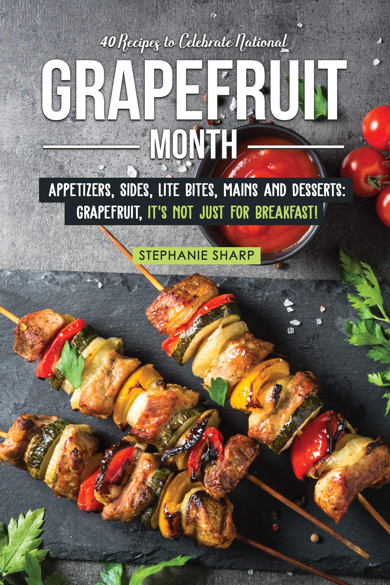 40 Recipes to Celebrate National Grapefruit Month: Appetizers, Sides, Lite Bites, Mains and Desserts: Grapefruit, it's not just for Breakfast!