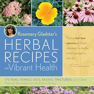 Rosemary Gladstar's Herbal Recipes for Vibrant Health: 175 Teas, Tonics, Oils, Salves & Natural Remedies for Family Wellness