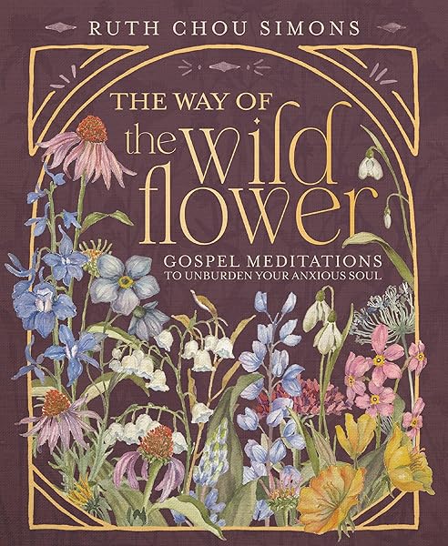 The Way of the Wildflower: Gospel Meditations to Unburden Your Anxious Soul – The Perfect Christian Devotional Christmas Gift for Women