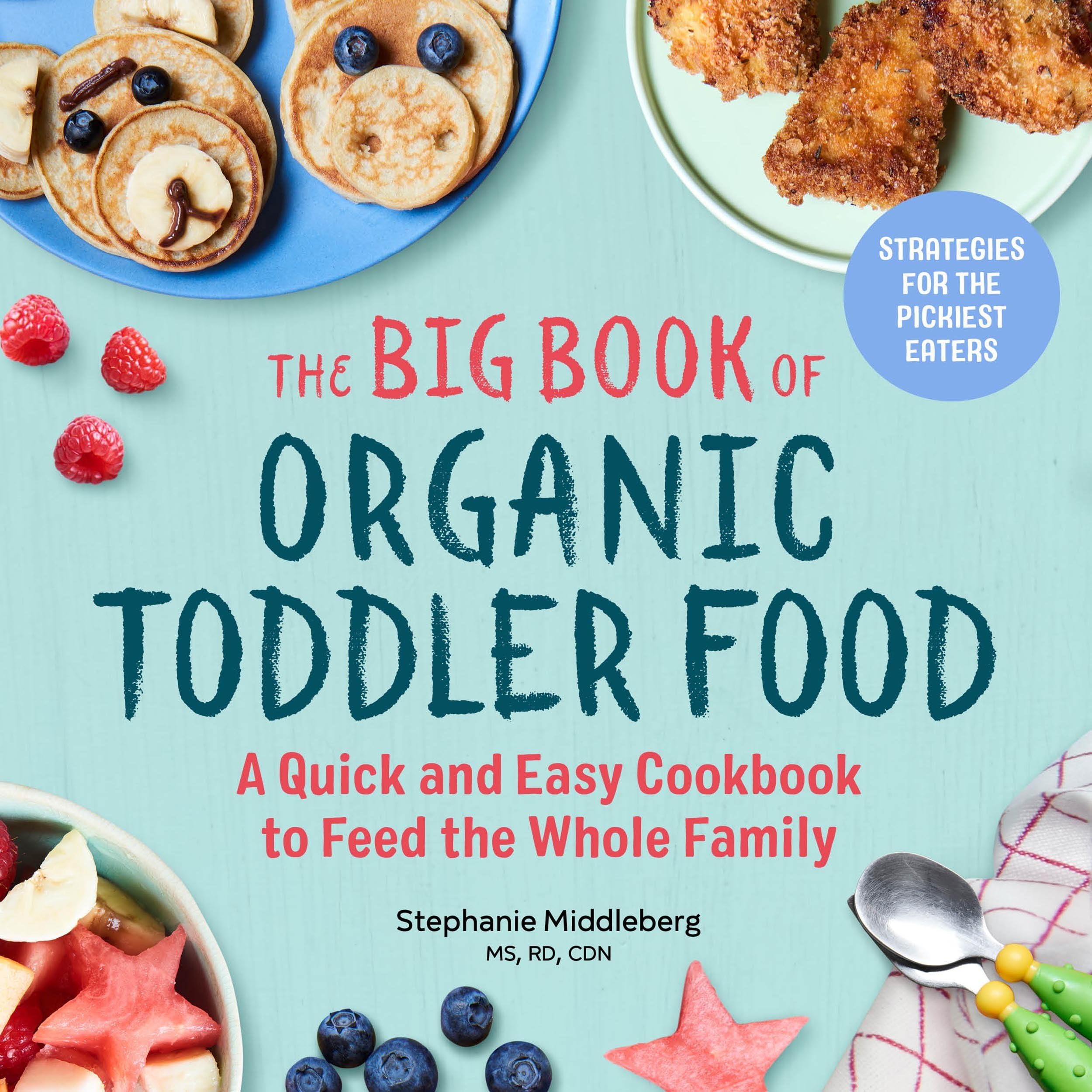 The Big Book of Organic Toddler Food: A Quick and Easy Cookbook to Feed the Whole Family (Organic Foods for Baby and Toddler) Kindle Edition