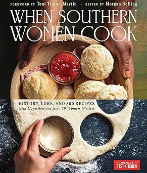 When Southern Women Cook: History, Lore, and 300 Recipes with