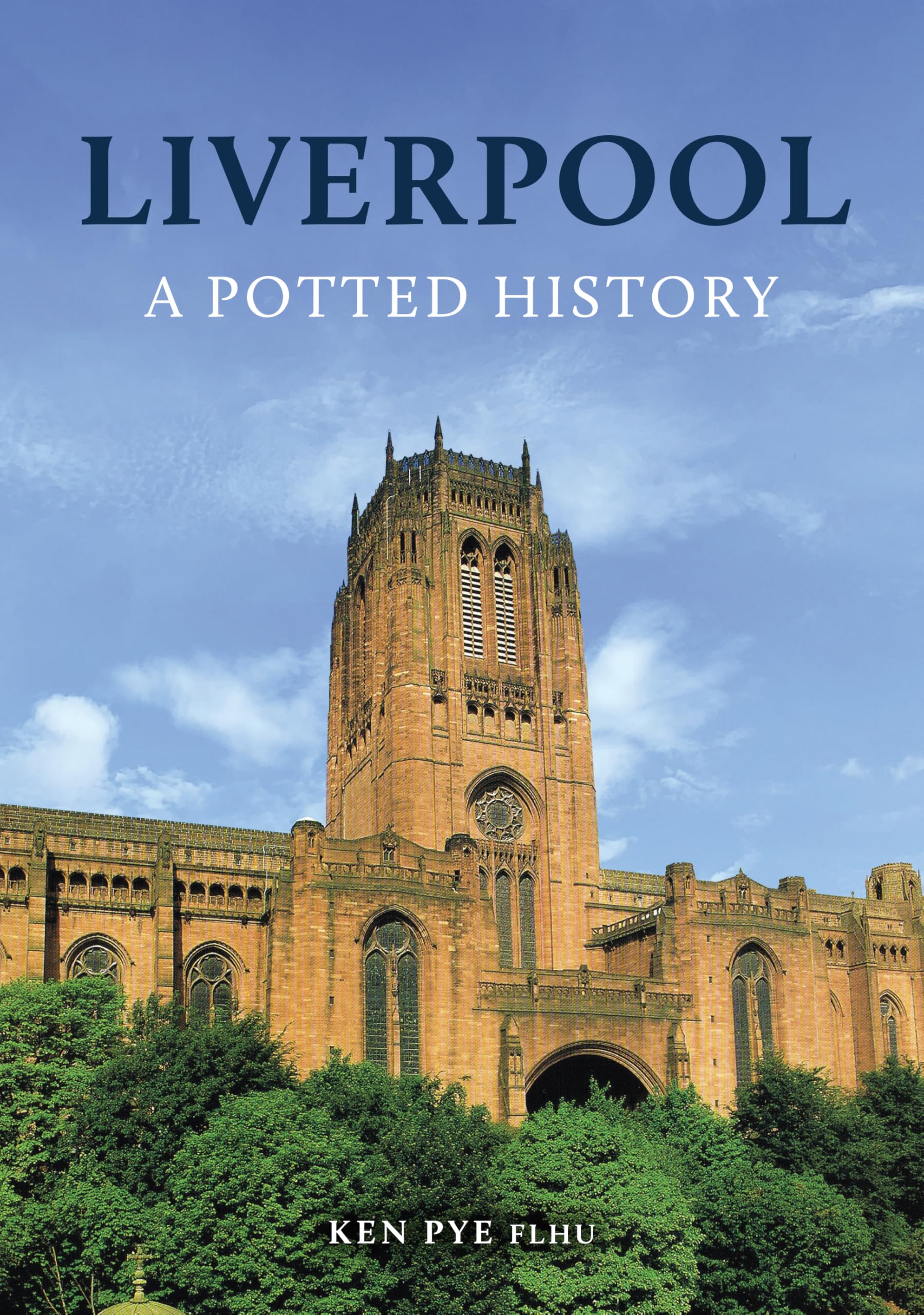 Liverpool: A Potted History,Pye, Ken Ken Pye,