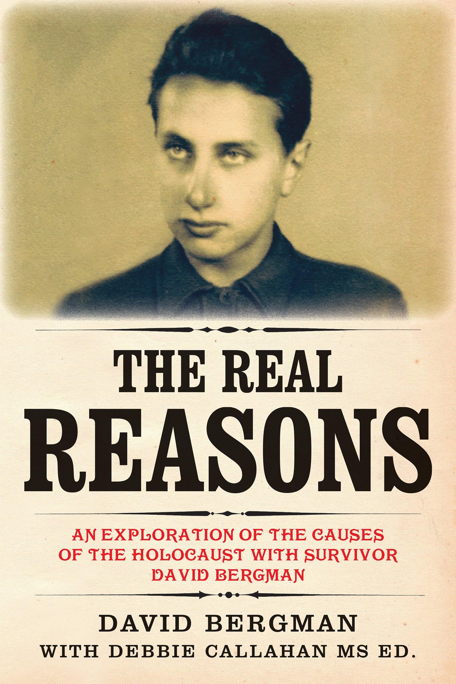 The Real Reasons: An Exploration of the Causes of the Holocaust with Survivor David Bergman
