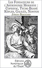 Download Les Fondateurs de l'Astronomie Moderne : Copernic, Tycho Brahé, Képler, Galilée, Newton PDF