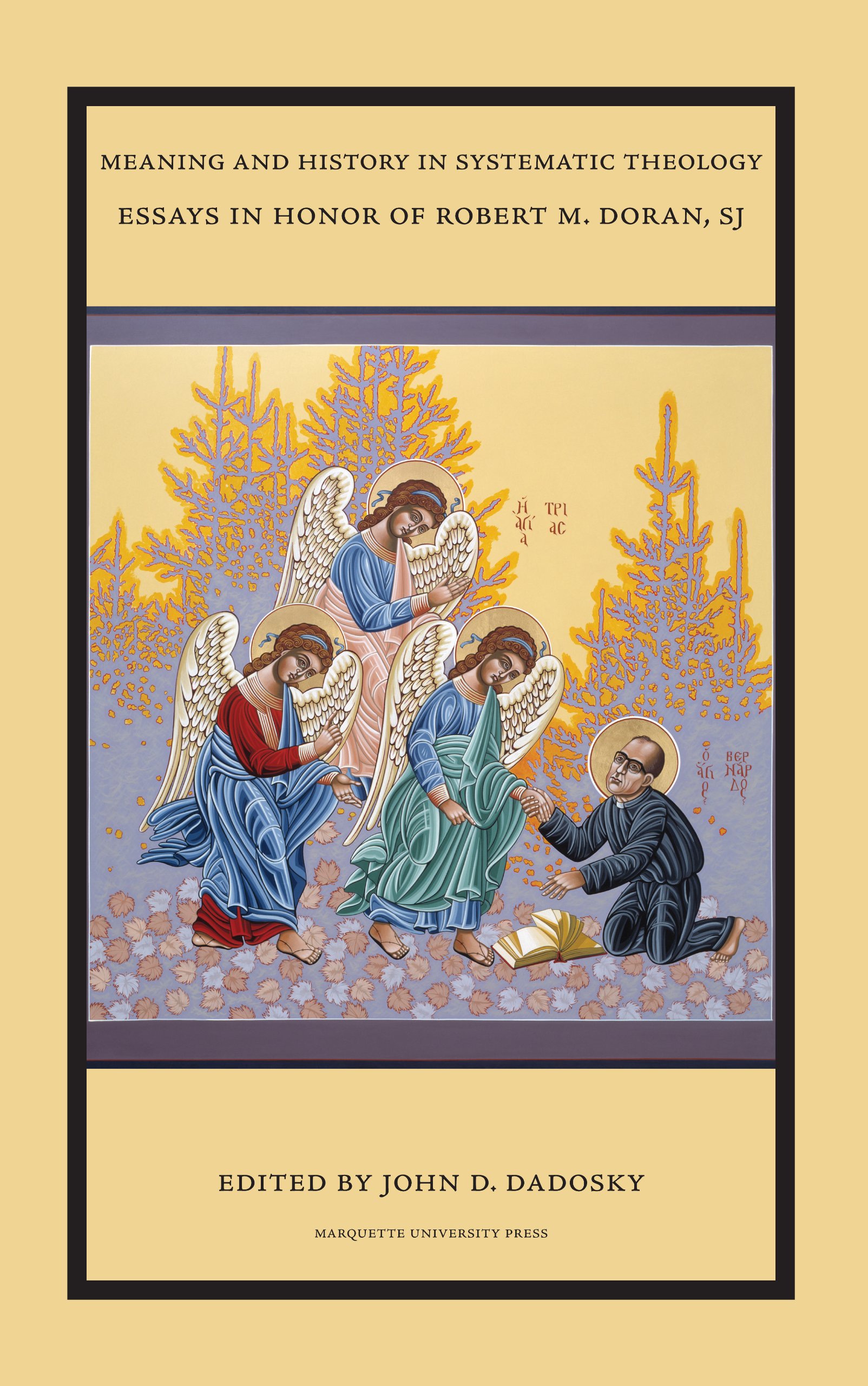 Meaning and History in Systematic Theology: Essays in Honor of Robert M. Doran, Sj: Essays in Honor of Robert M. Doran, Sj (Marquette Studies in Theology)
