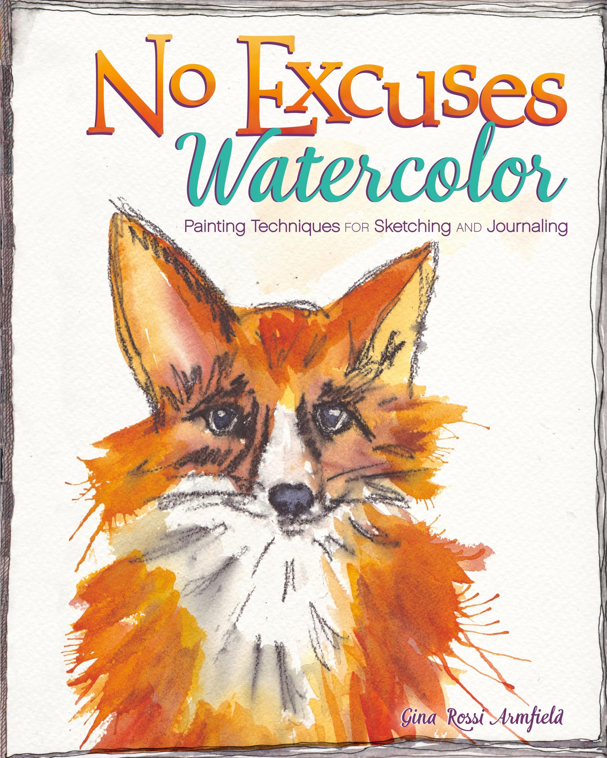 No Excuses Watercolor: Painting Techniques for Sketching and Journaling Paperback – Illustrated, June 16, 2015