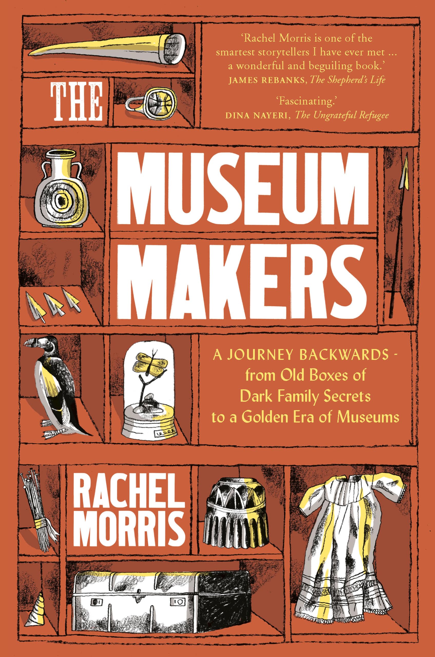 The Museum Makers: A Journey Backwards - from Old Boxes of Dark Family Secrets to a Golden Era of Museums