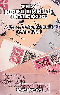 When British Honduras Became Belize; A Peace Corps Memoir 1971-1973