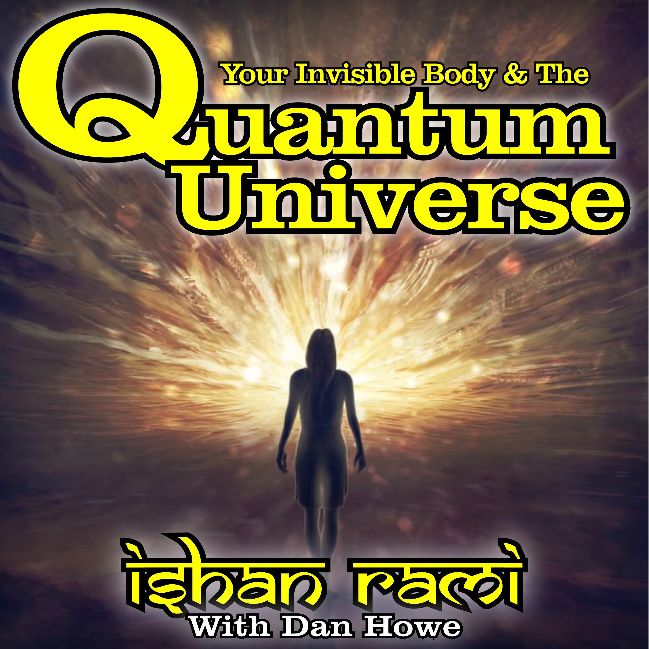 Your Invisible Body & the Quantum Universe