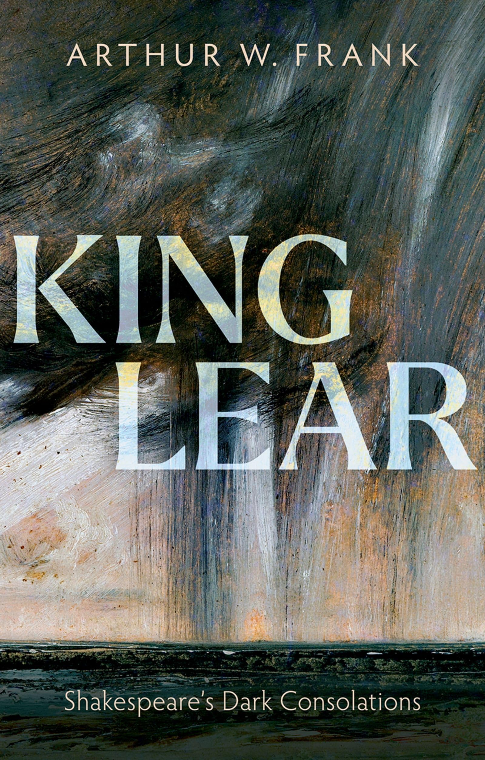 King Lear: Shakespeare's Dark Consolations (My Reading)