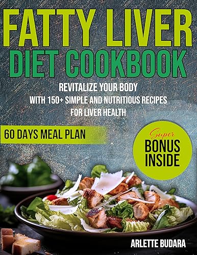 Fatty Liver Diet Cookbook.: Revitalize Your Body with 150+ Simple and Nutritious Recipes for Liver Health