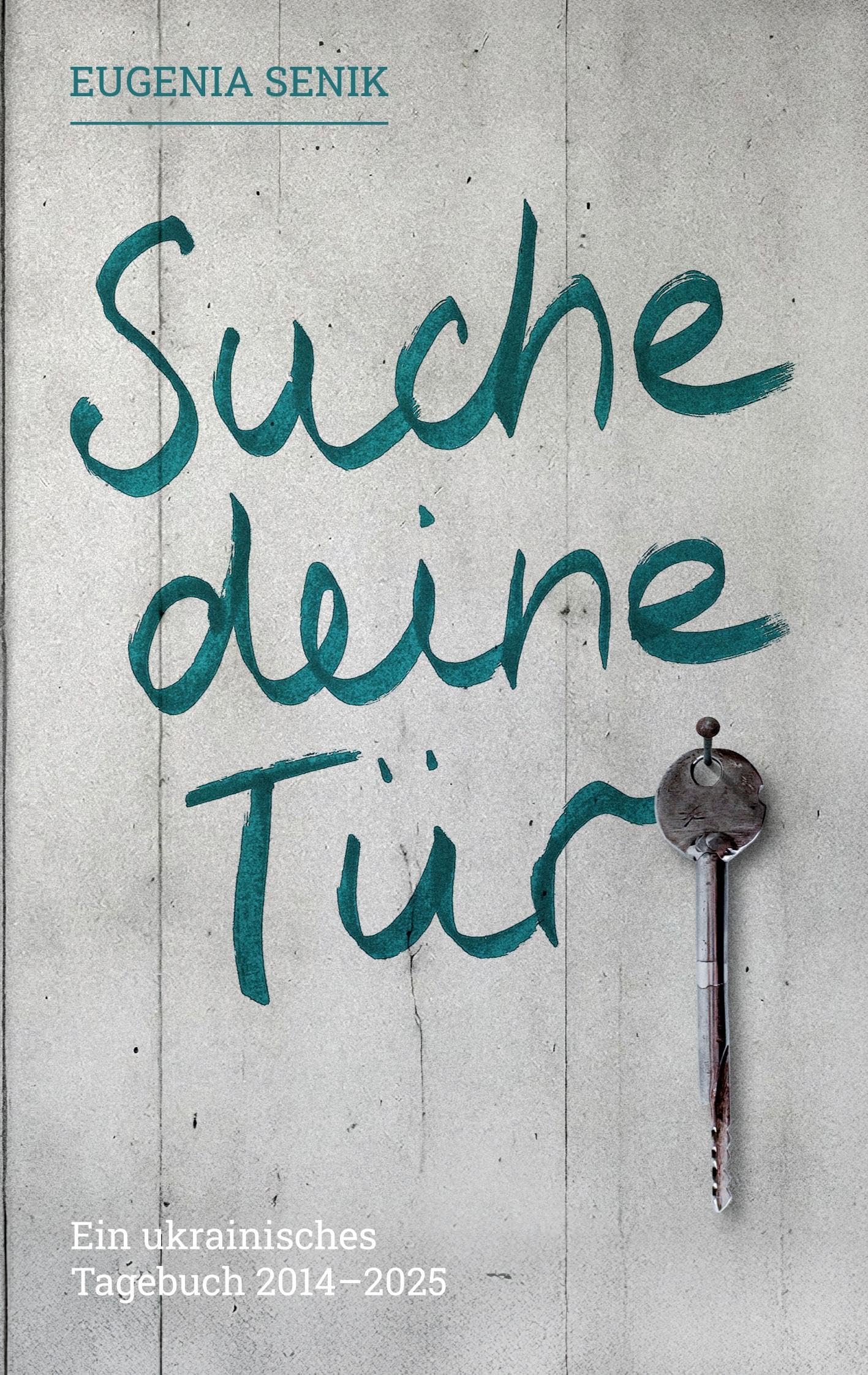 Suche deine Tür: Ein ukrainisches Tagebuch 2014-2025