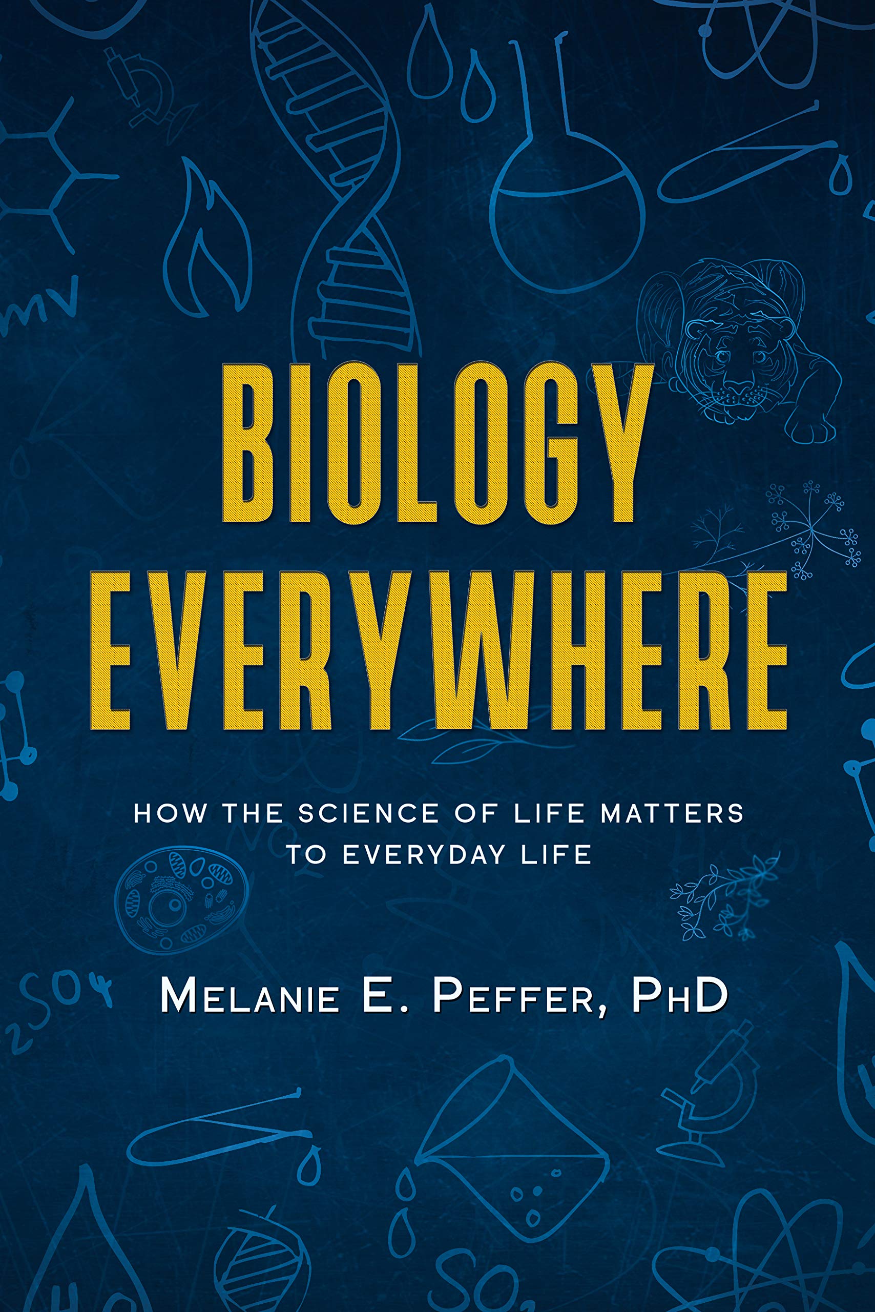 Biology Everywhere: How the science of life matters to everyday life