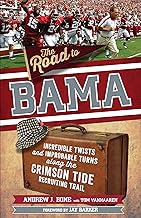 The Road to Bama: Incredible Twists and Improbable Turns Along the Alabama Crimson Tide Recruiting Trail