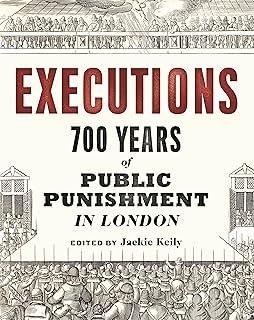Executions: 700 Years of Public Punishment in London