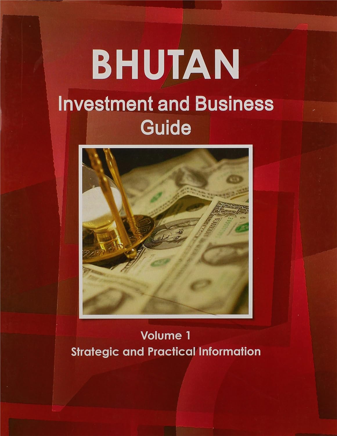 Bhutan Investment and Business Guide Strategic and Practical