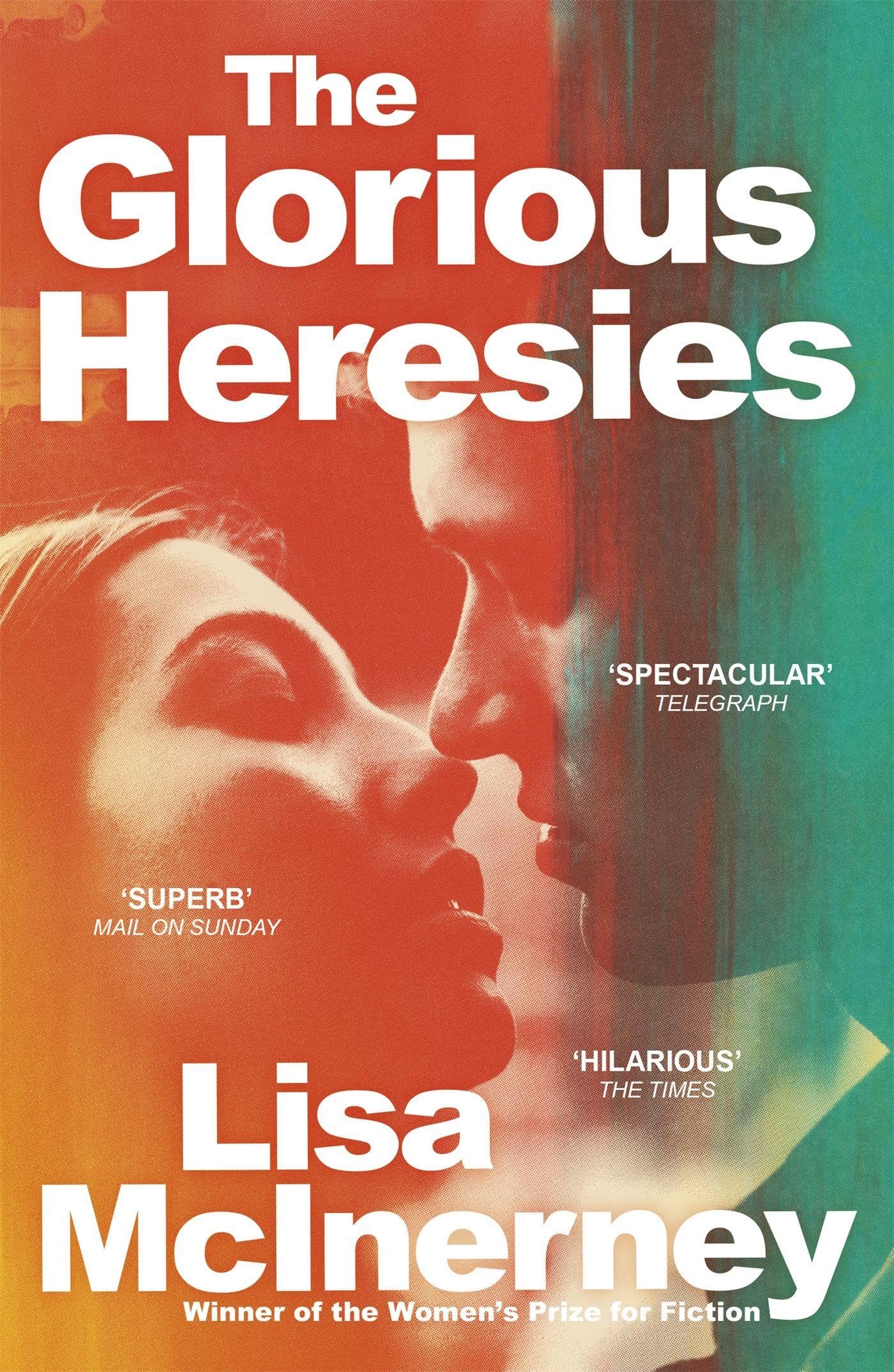 The Glorious Heresies: Winner of the Baileys Women's Prize for Fiction and the Desmond Elliot Prize 2016