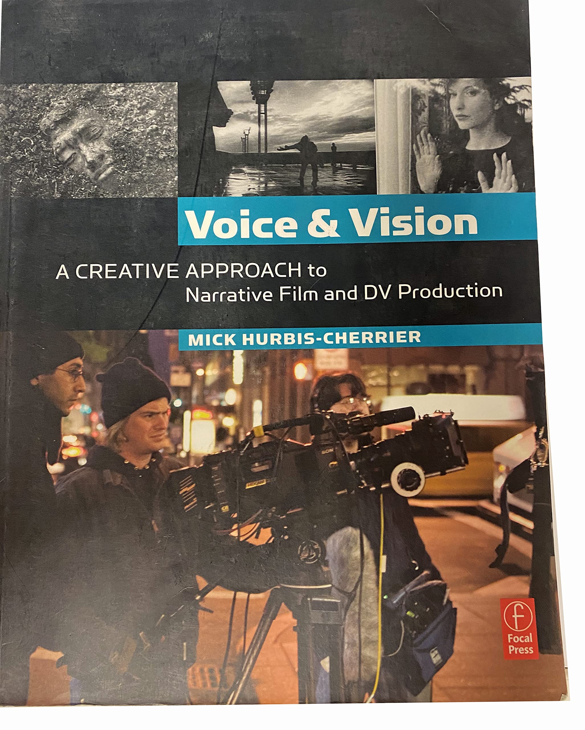 Voice and Vision: A Creative Approach to Narrative Film and DV Production: A Creative Approach to Narrative Filmmaking