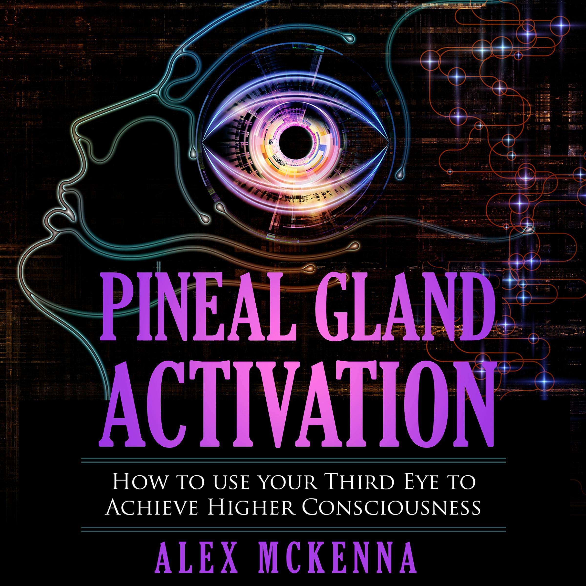 Cover art for Pineal Gland Activation: How to Use Your Third Eye to Achieve Higher Consciousness