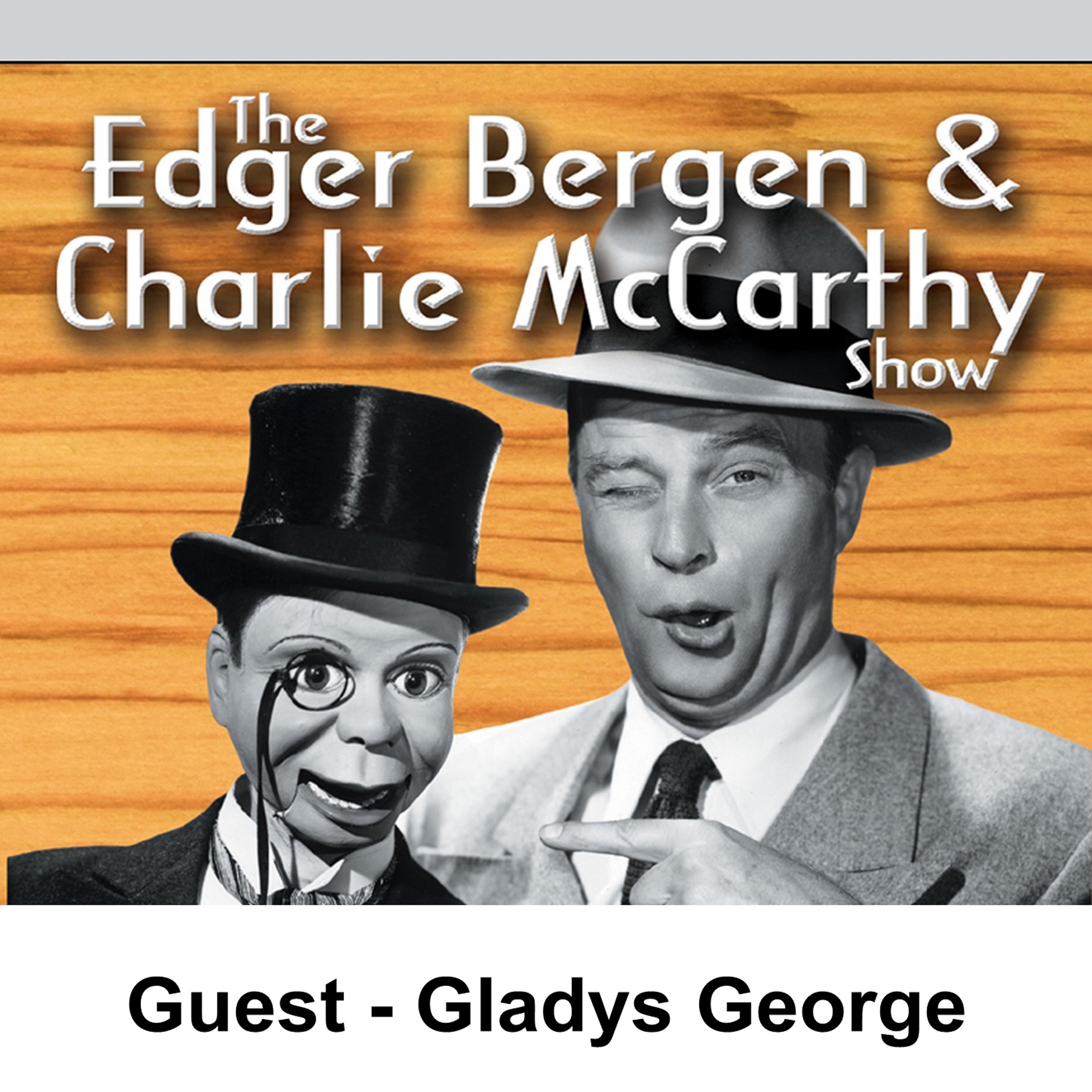 Edgar Bergen & Charlie McCarthy [Guest: Gladys George]