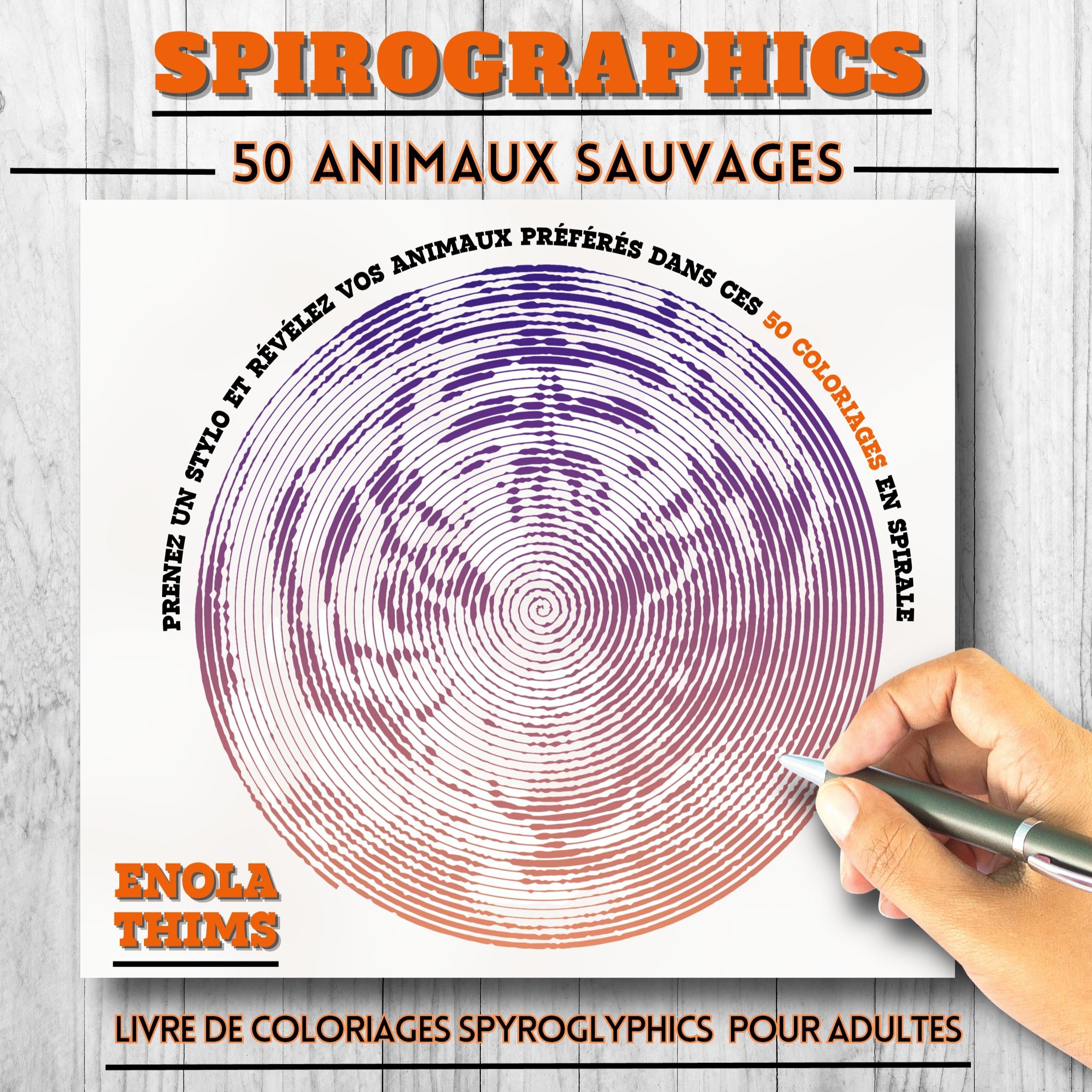 Spirographics: Livre de coloriages SPYROGLYPHICS pour adultes - 50 ANIMAUX SAUVAGES: Coloriages adultes spirales anti-stress - 50 animaux sauvages à ... cachées pour relaxation et concentration