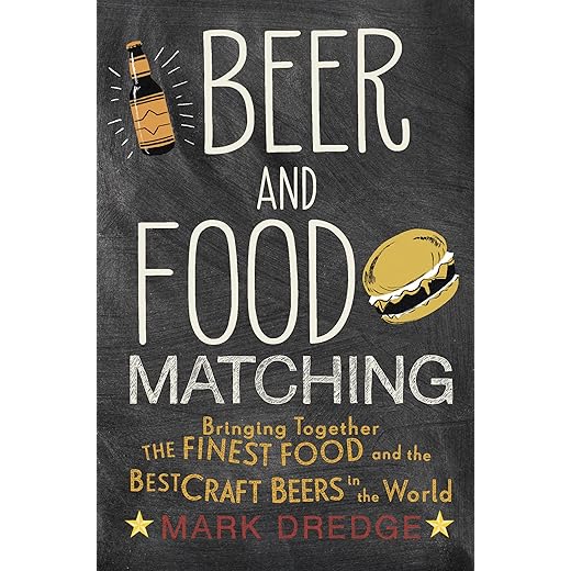 Beer and Food Matching: Bringing together the finest food and the best craft beers in the world