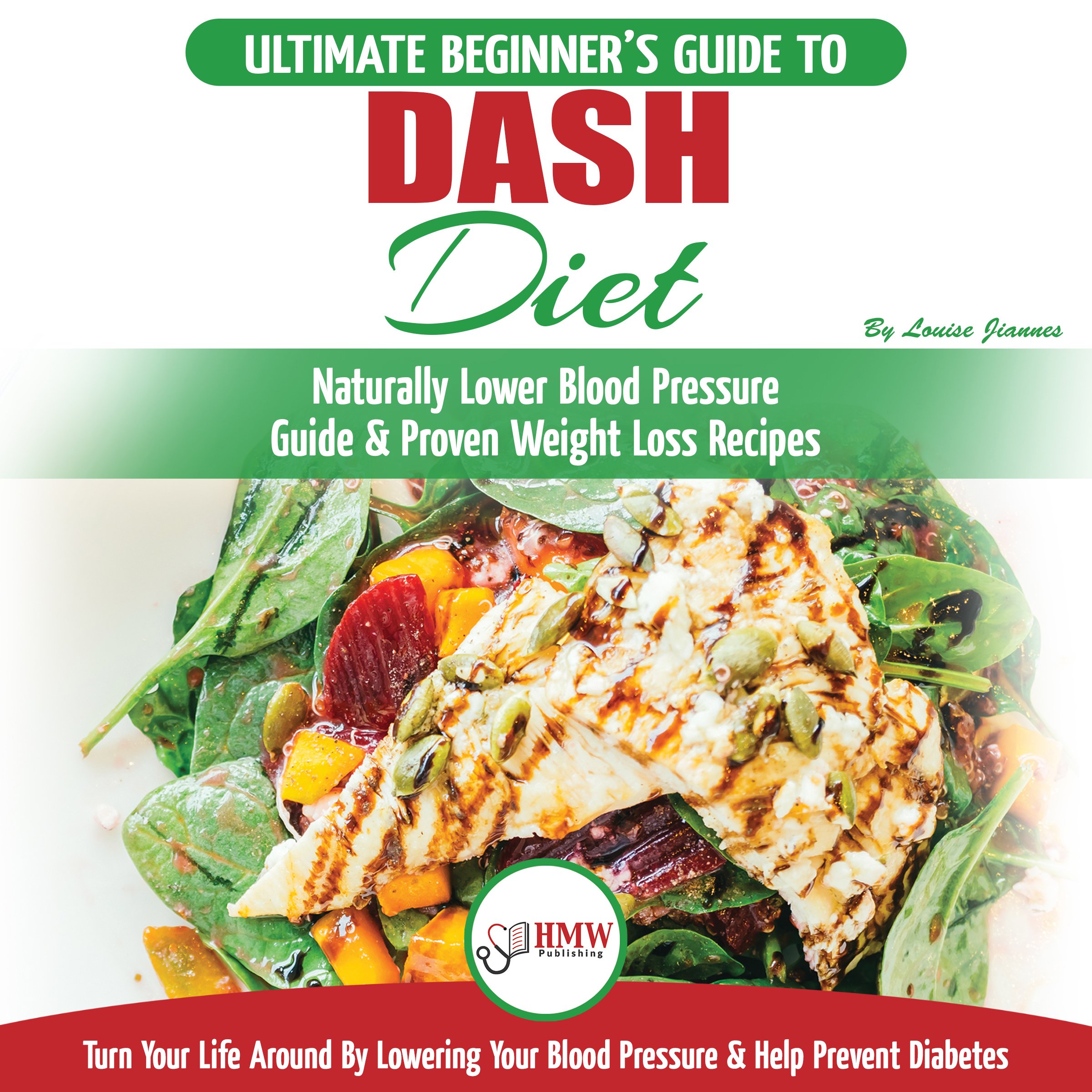 Dash Diet: The Ultimate Beginner's Guide to Dash Diet to Naturally Lower Blood Pressure & Proven Weight Loss Recipes
