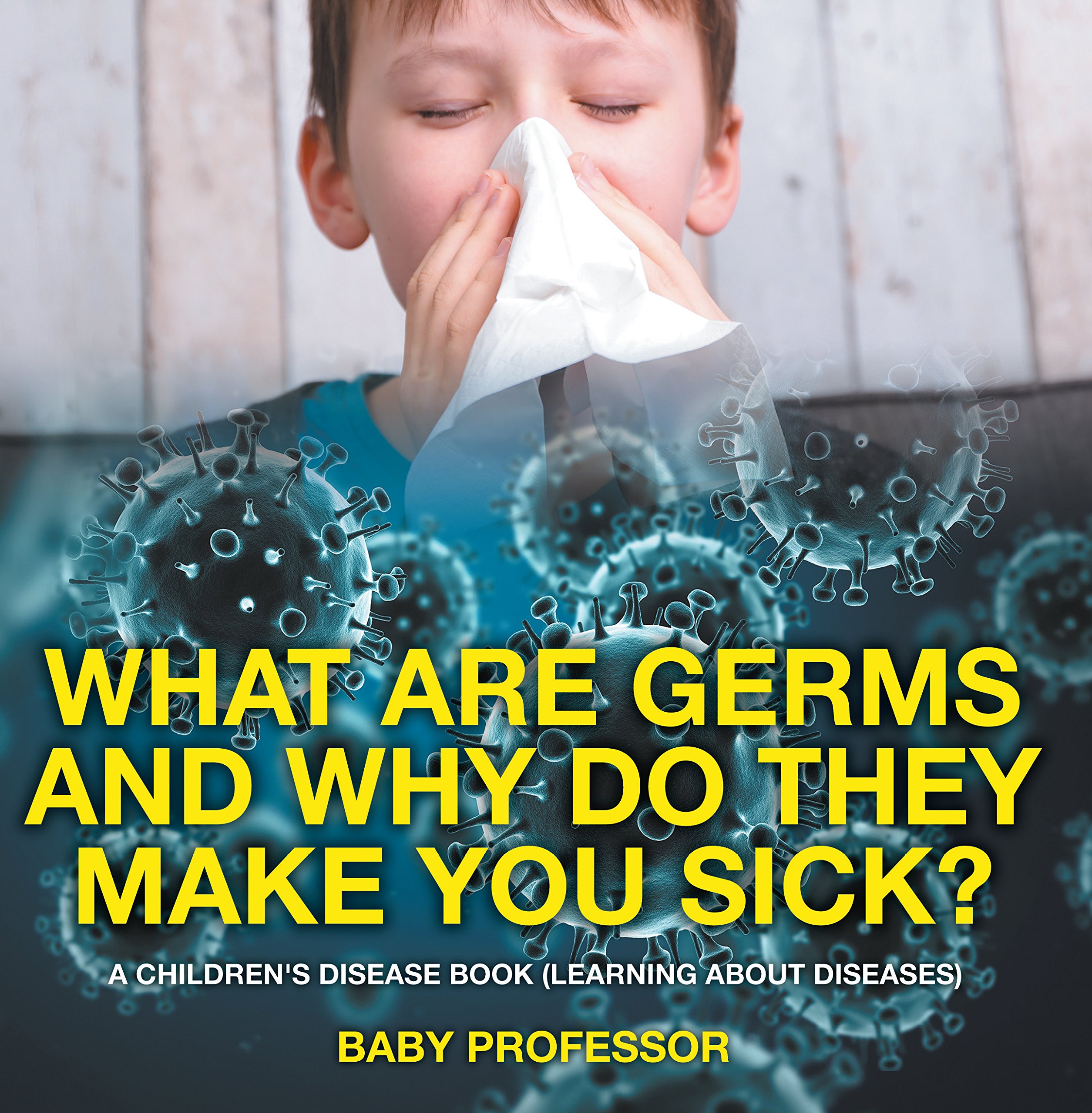 Buy What Are Germs and Why Do They Make You ? A Children's Disease