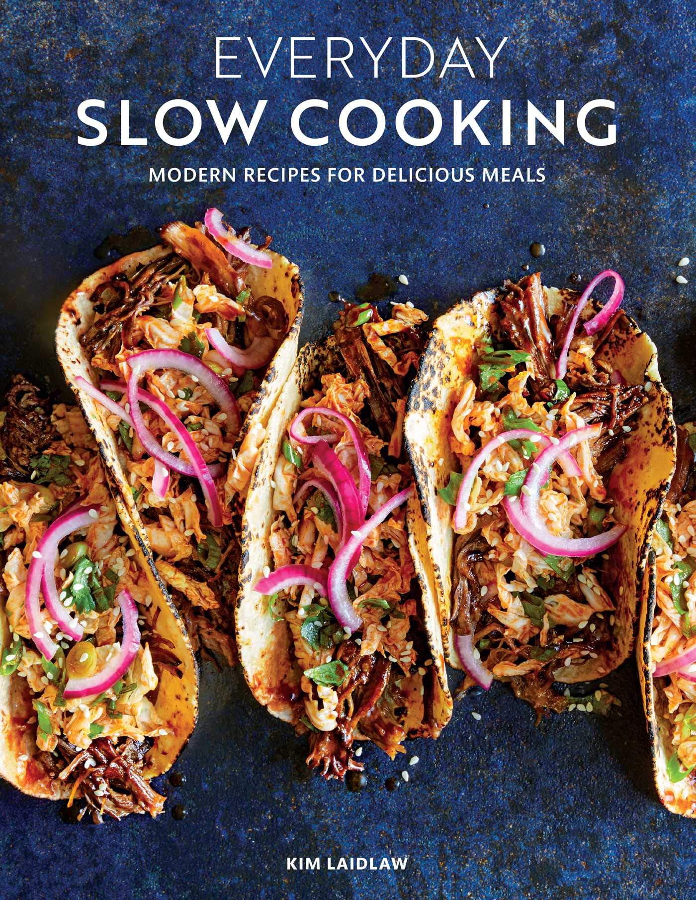 Everyday Slow Cooking: Modern Recipes for Delicious Meals.by Laidlaw**