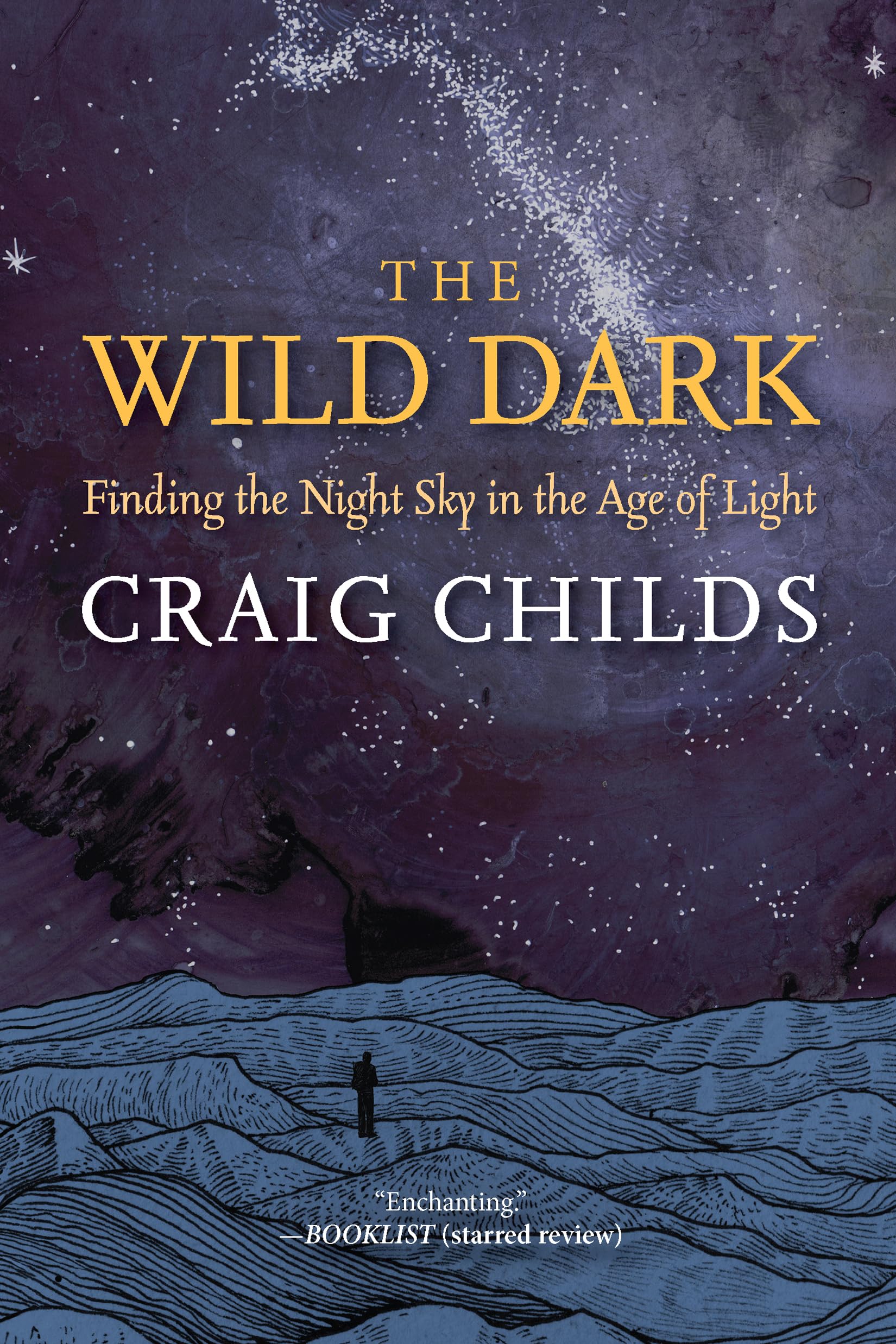 The Wild Dark: Finding the Night Sky in the Age of Light