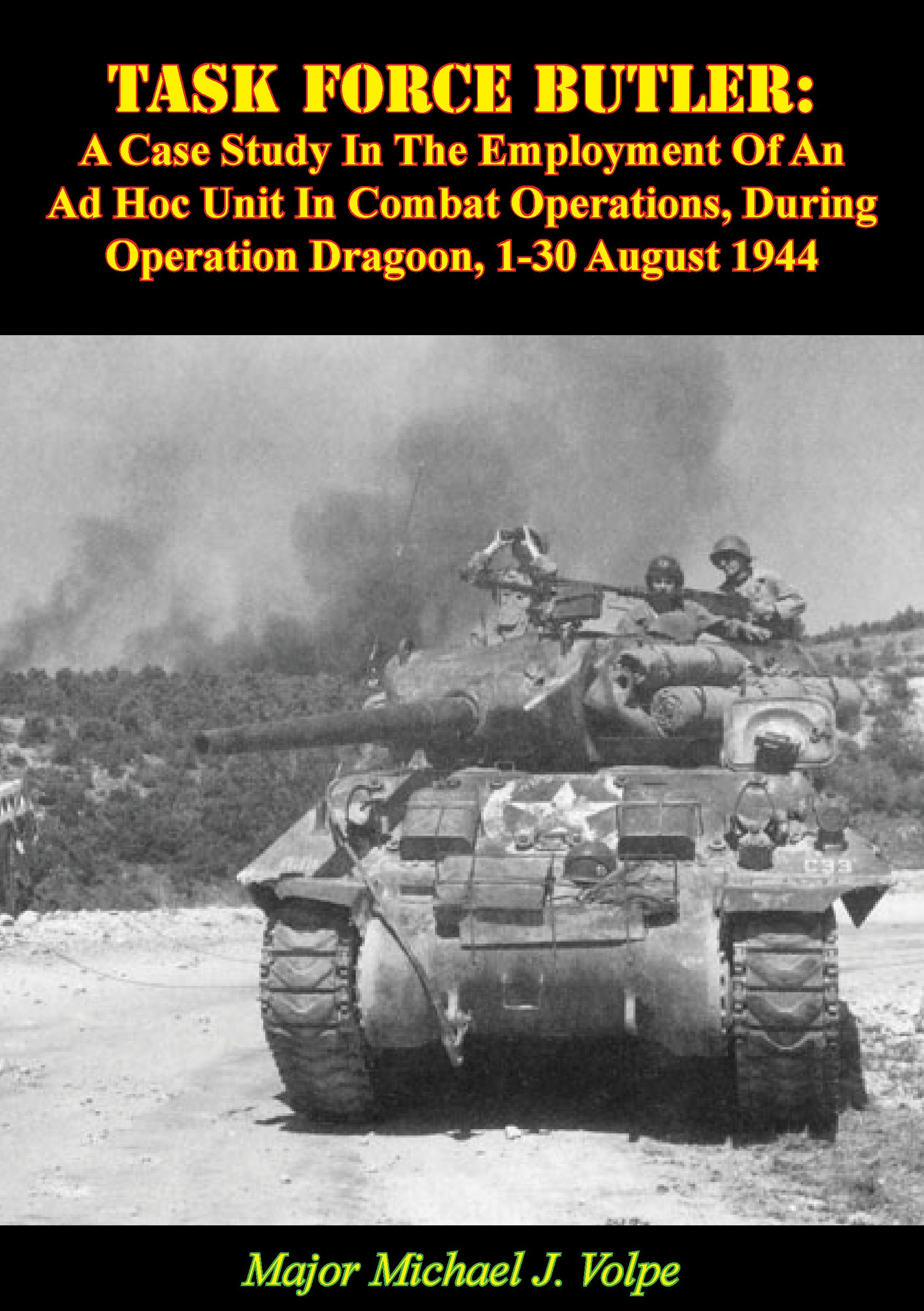 Task Force Butler:: A Case Study In The Employment Of An Ad Hoc Unit In Combat Operations, During Operation Dragoon, 1-30 August 1944