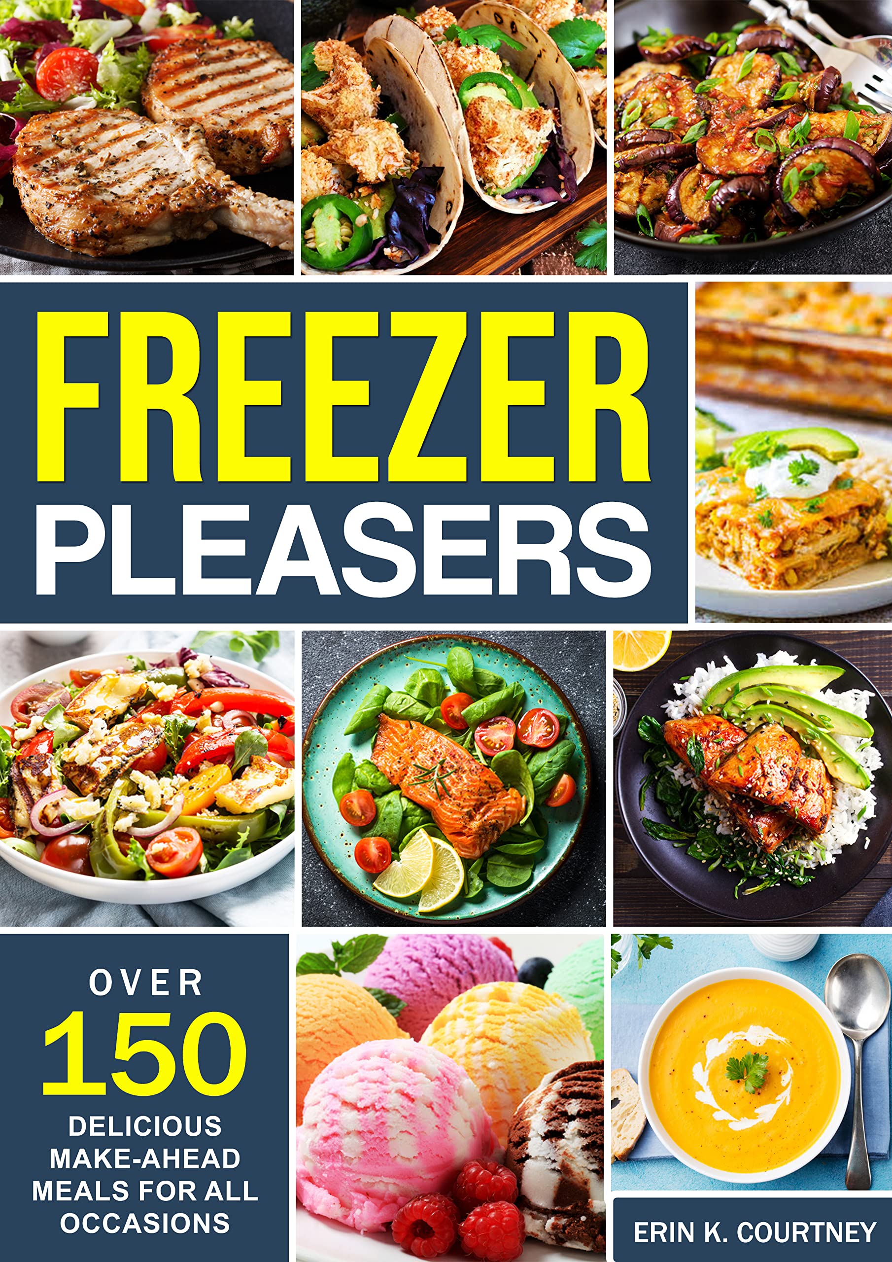 Freezer Pleasers: Over 150 Delicious Make-Ahead Meals for All Occasions