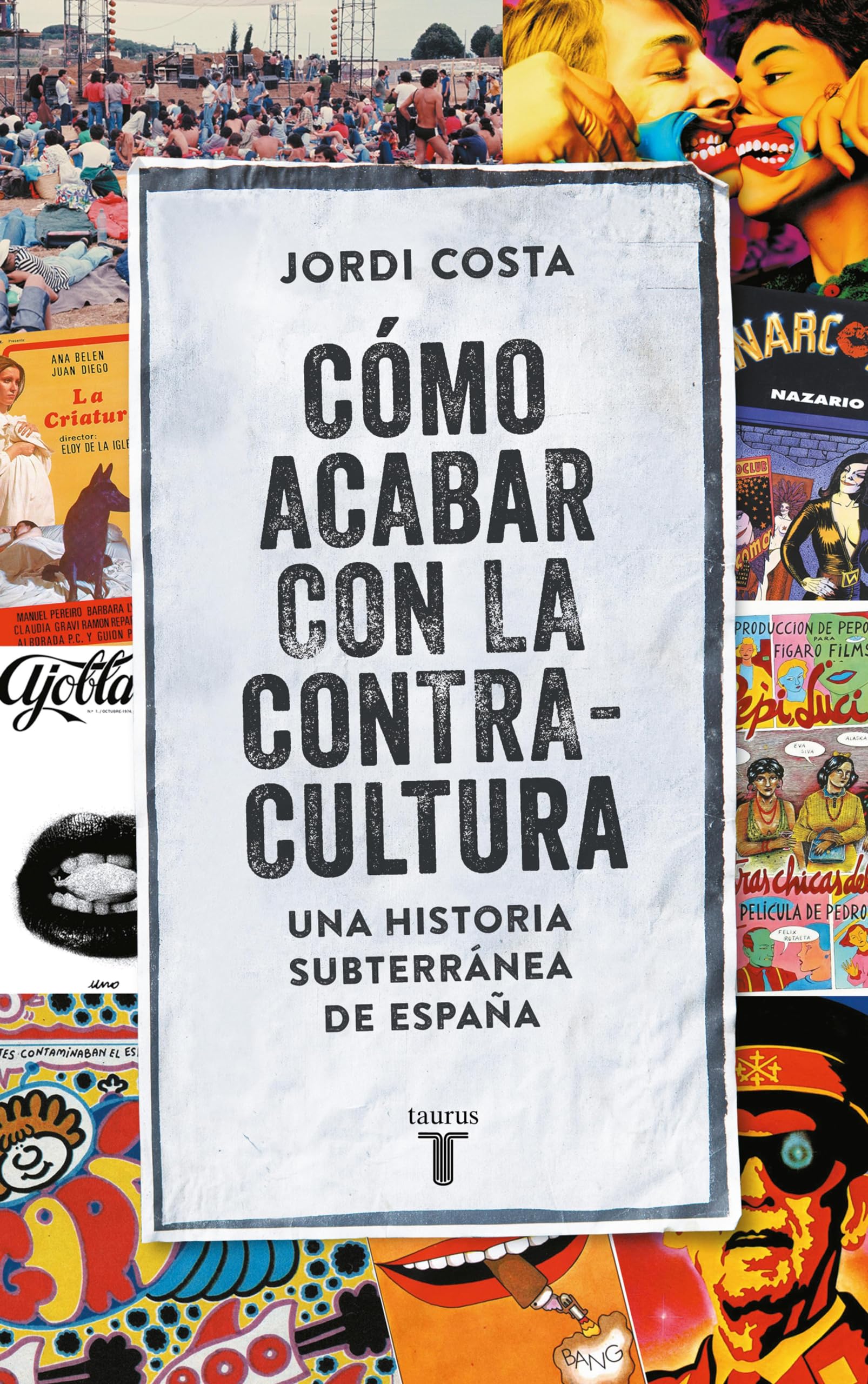 Cómo acabar con la contracultura Historia subterránea de España 1970-2016