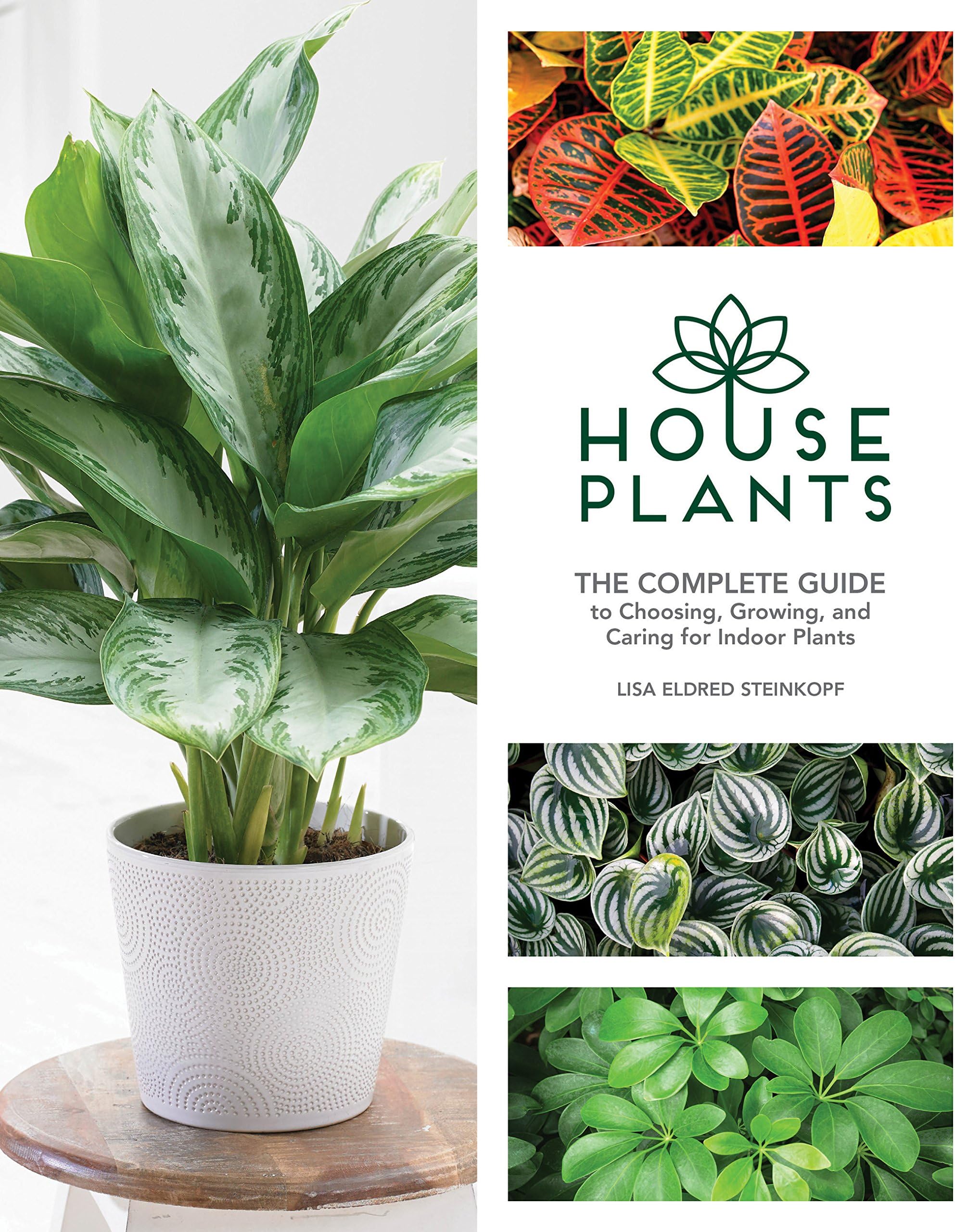 Houseplants: The Complete Guide to Choosing, Growing, and Caring for Indoor Plants