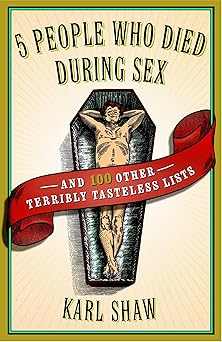5 People Who Died During Sex: and 100 Other Terribly Tasteless Lists