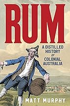 Rum: A Distilled History of Colonial Australia
