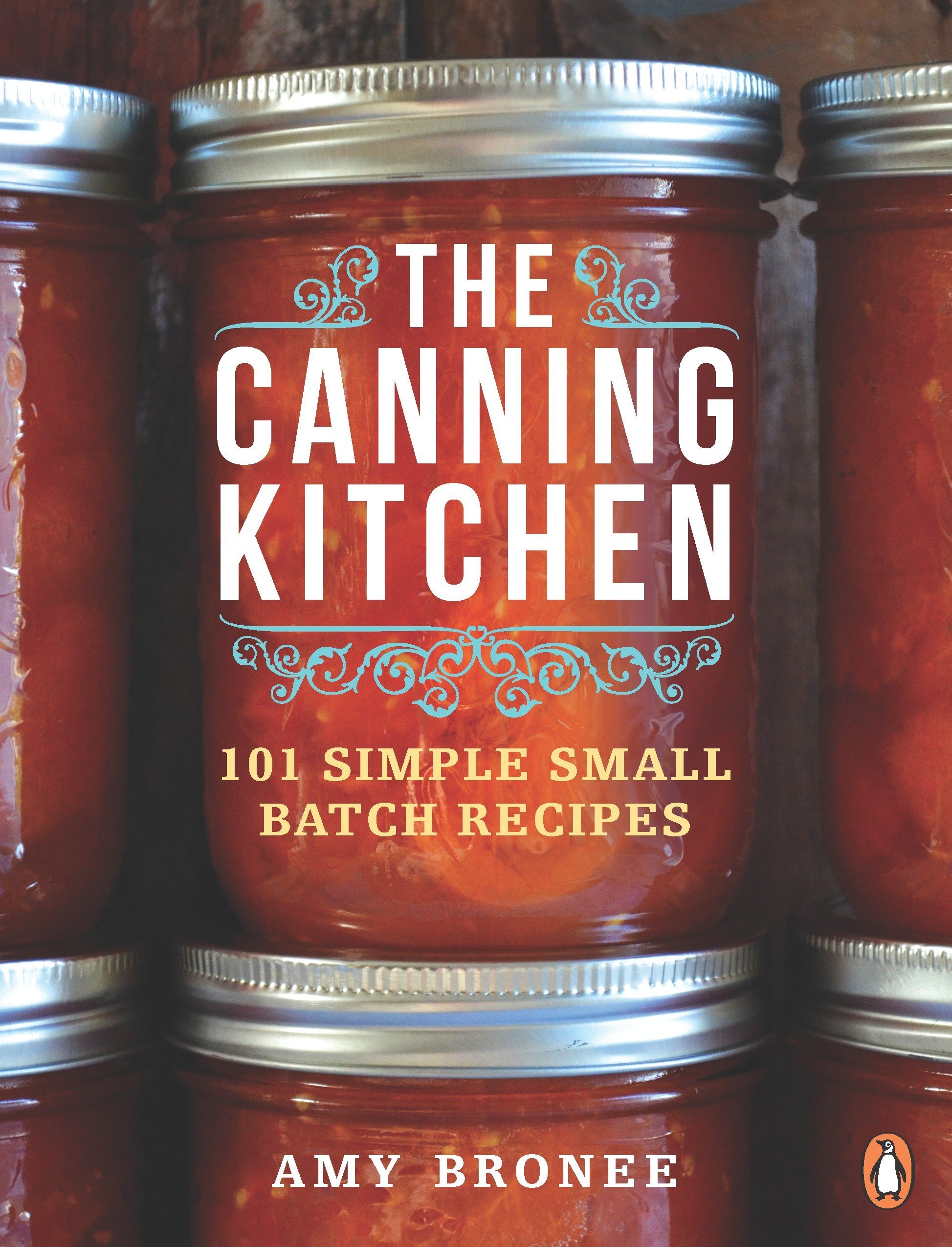 The Canning Kitchen: 101 Simple Small Batch Recipes: A Cookbook