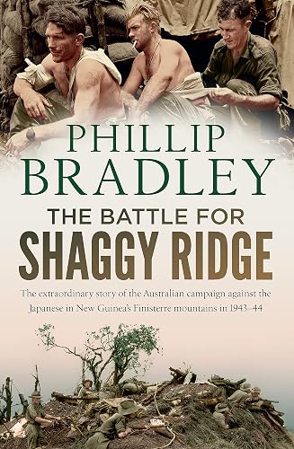 The Battle for Shaggy Ridge: The extraordinary story of the Australian campaign against the Japanese in New Guinea's Finisterre mountains in 1943-44