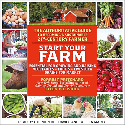 Start Your Farm: The Authoritative Guide to Becoming a Sustainable