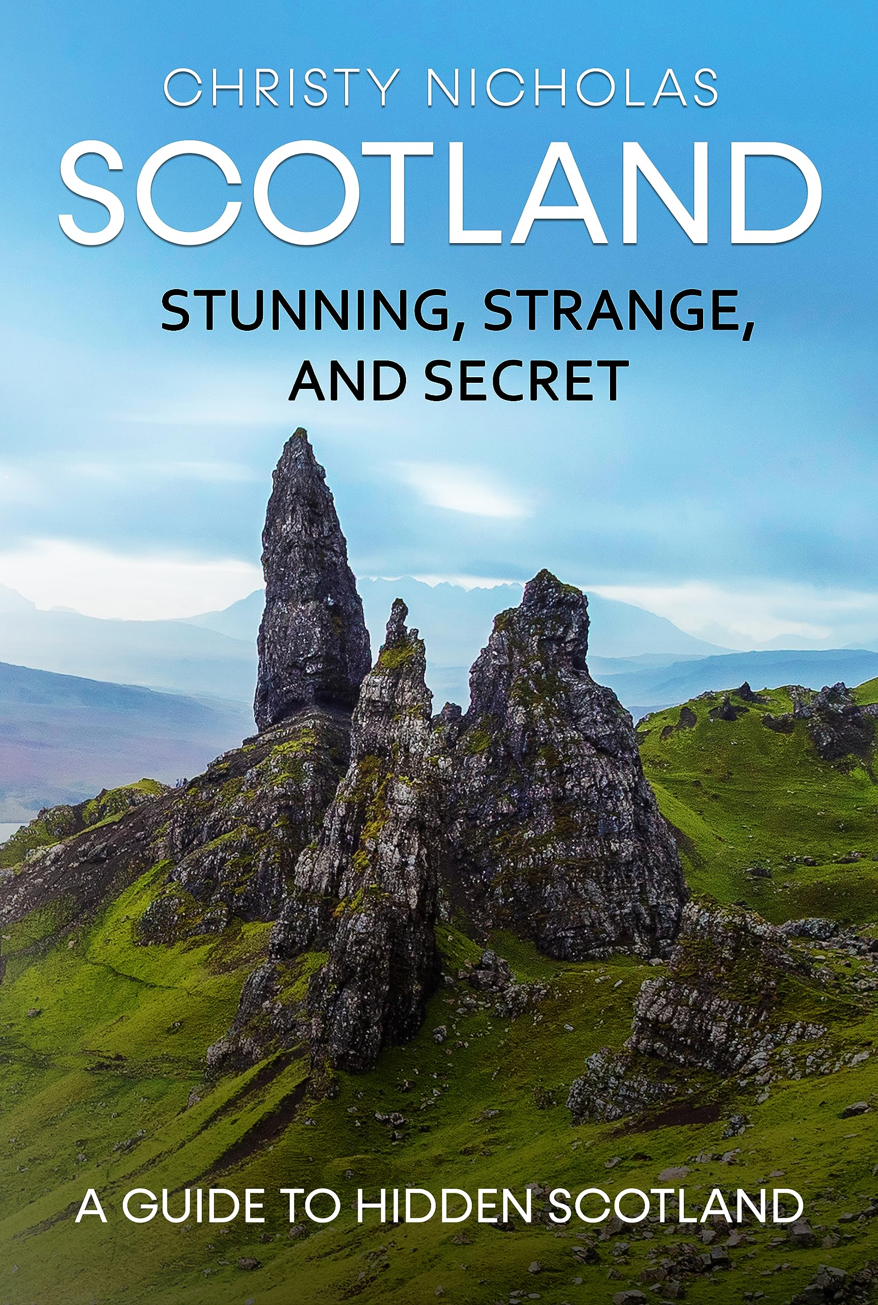 Scotland: Stunning, Strange, and Secret: A Guide to Hidden Scotland (The Hidden Gems Series)