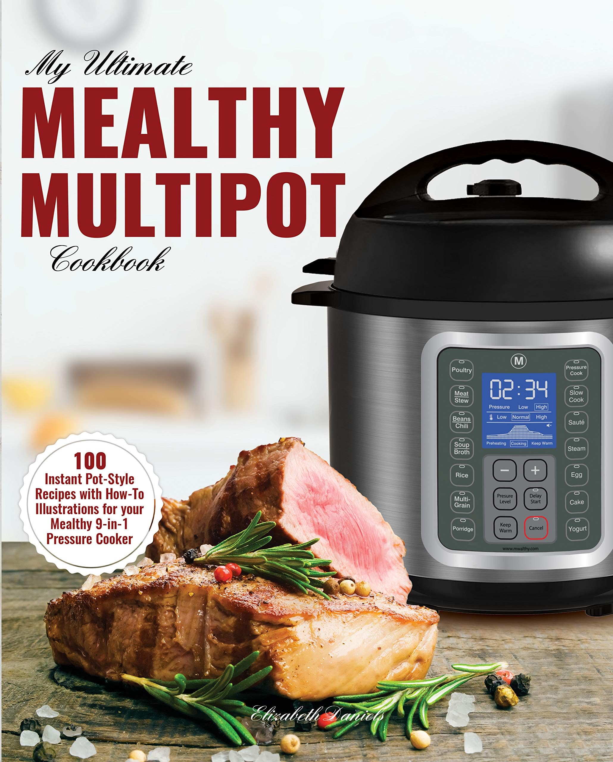 My Ultimate MultiPot Cookbook: 100 Surprisingly Delicious Recipes with Illustrations for your Mealthy 9-in-1 Pressure Cooker (Professional Home Multi-cookers Book 1)