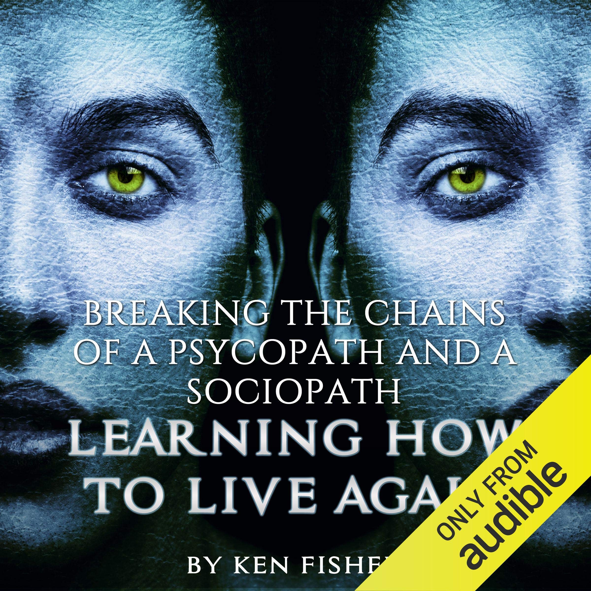 Breaking the Chains of a Psycopath and a Sociopath: Learning How to Live Again