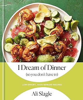 Book cover I Dream of Dinner (so You Don't Have To): Low-Effort, High-Reward Recipes: A Cookbook