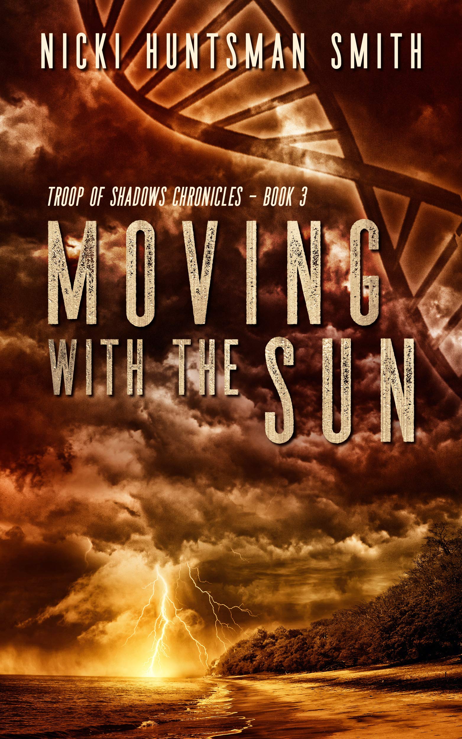 Moving With The Sun: A Post-Apocalyptic Thriller (Book Three in the Troop of Shadows Chronicles )