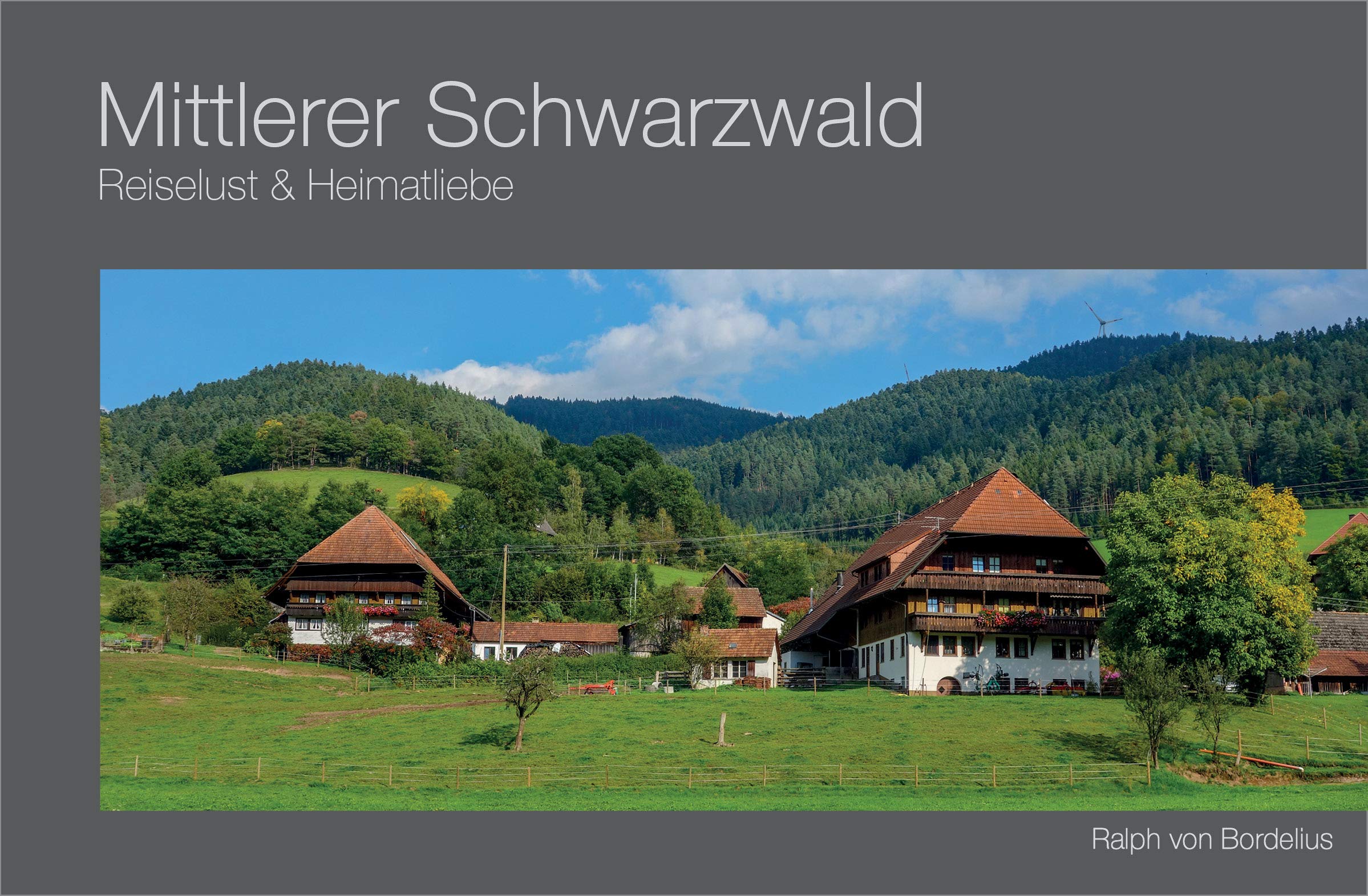 Ralph Von Bordelius Verlag Mittlerer Schwarzwald: Reiselust & Heimatliebe: Bildband (Bildband-Reihe: Reiselust & Heimatliebe)