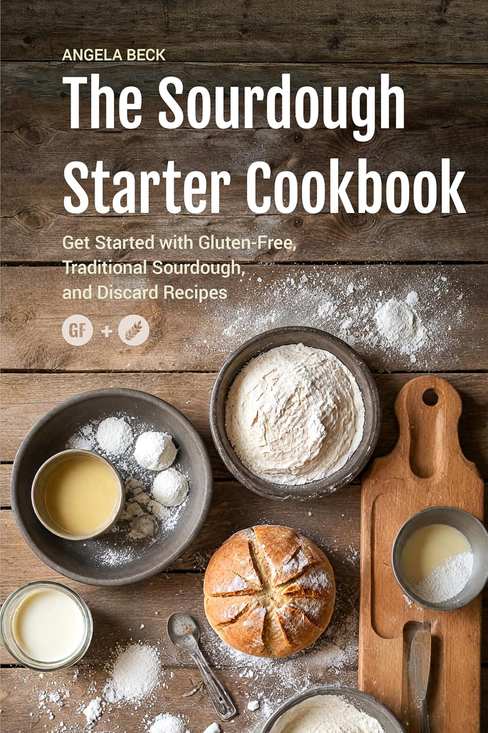 The Sourdough Starter Cookbook: Get Started with Gluten-Free, Traditional Sourdough, and Discard Recipes. (Sourdough Series)      [Print Replica] Kindle Edition