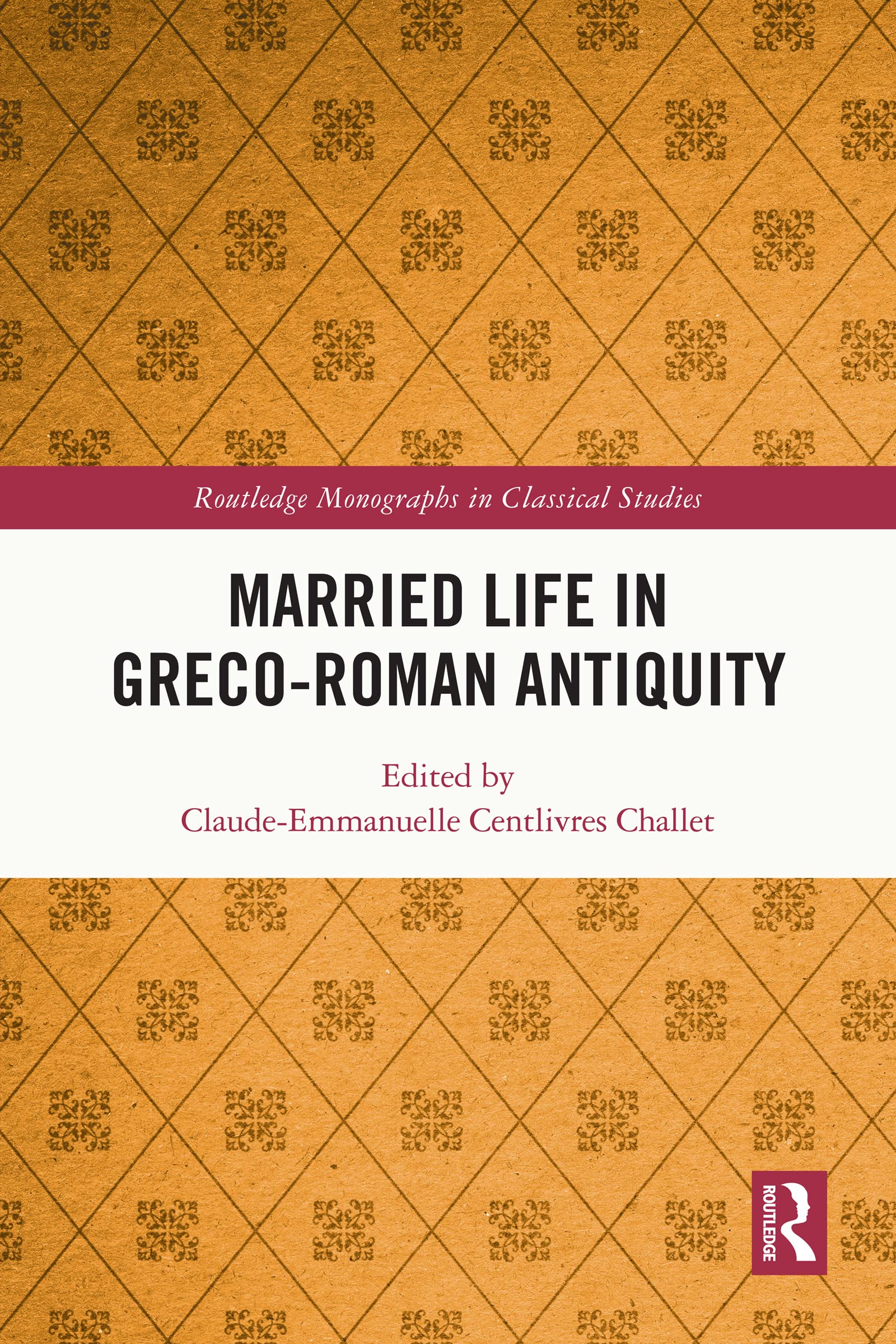 Married Life in Greco-Roman Antiquity (Routledge Monographs in Classical Studies)