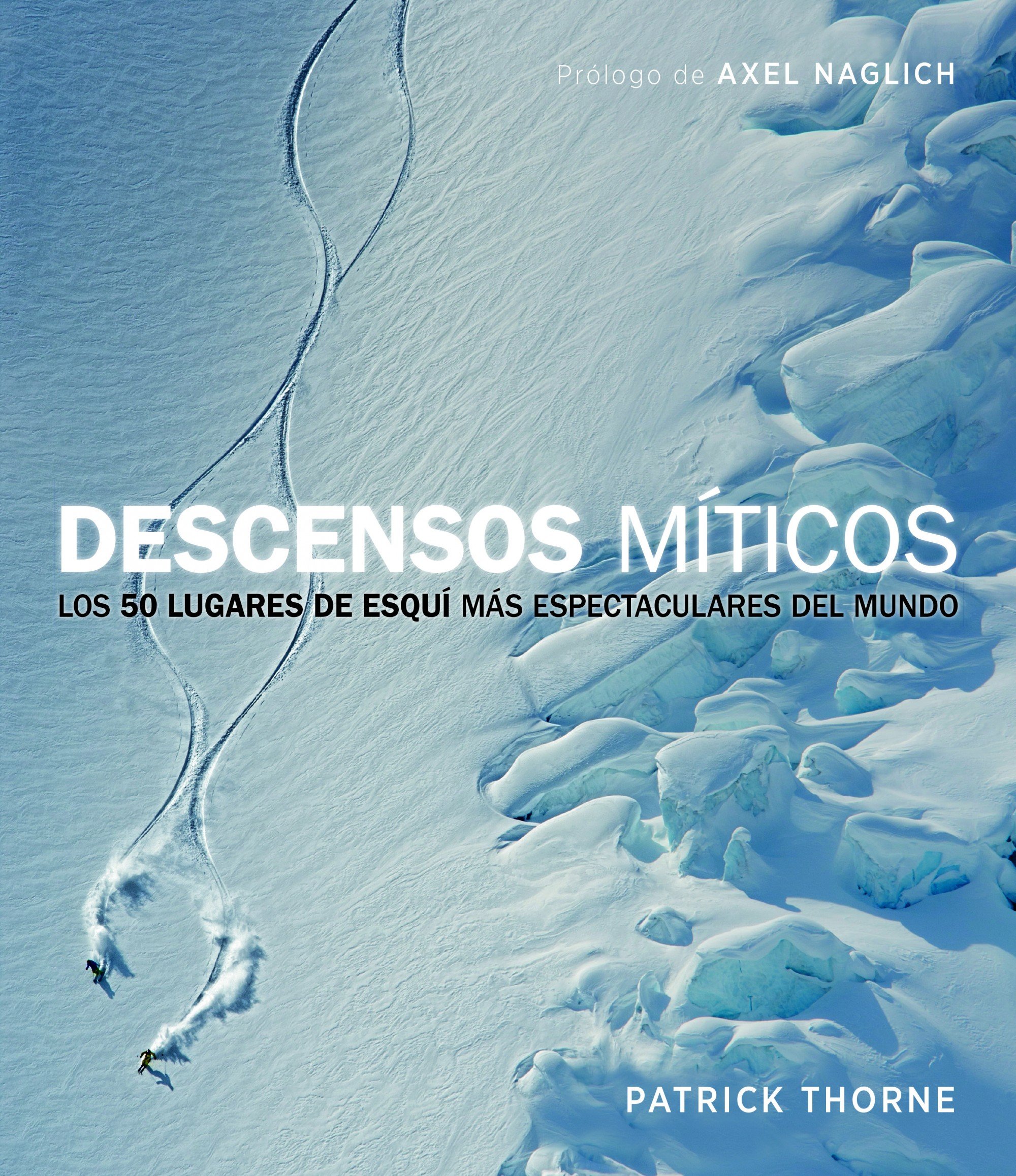 Descensos míticos: Los 50 lugares de esquí más espectaculares del mundo (Ocio y deportes)