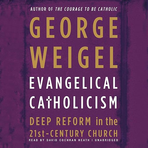 Evangelical Catholicism: Deep Reform in the 21st-Century Church